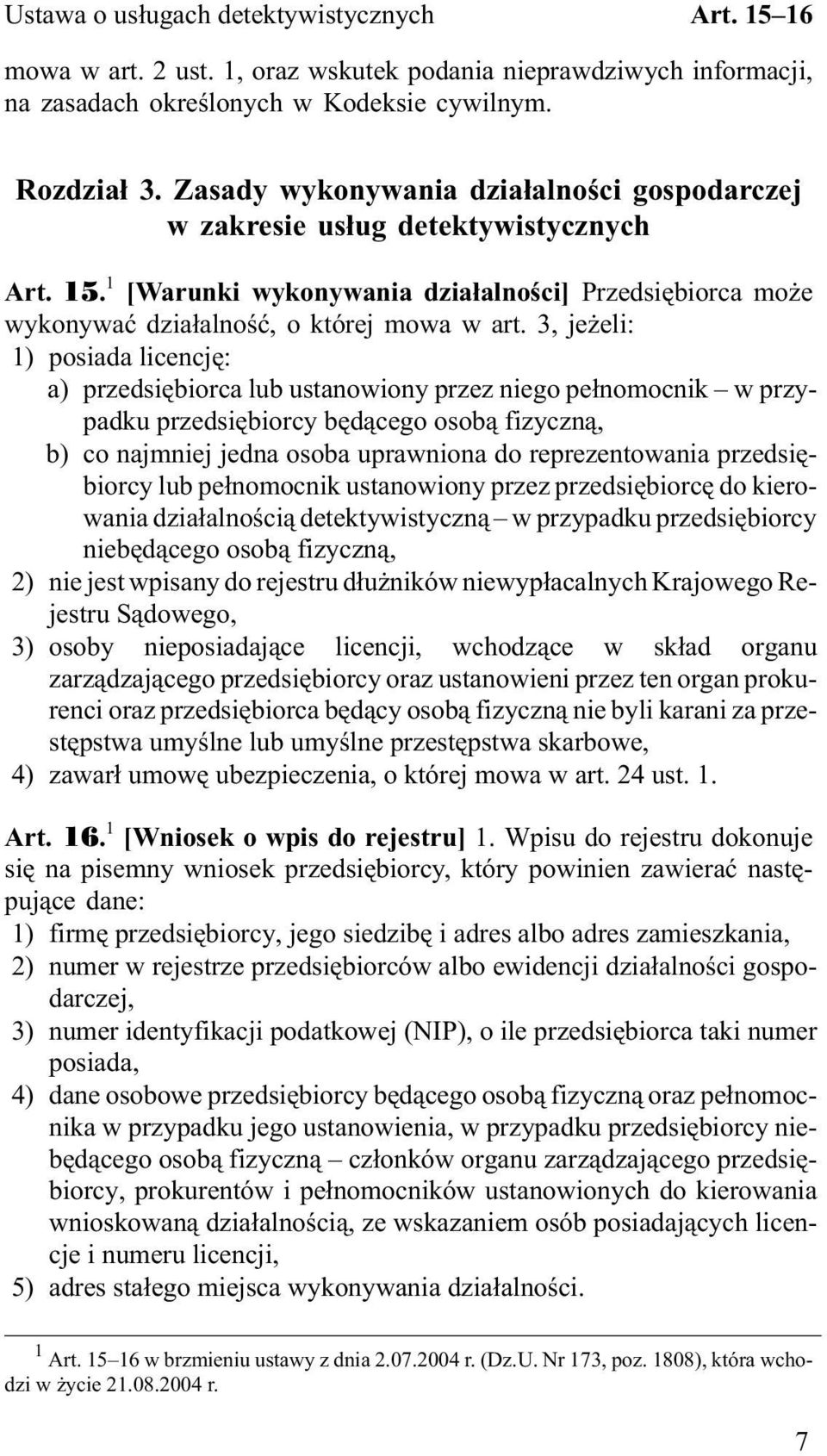 3, je eli: 1) posiada licencjê: a) przedsiêbiorca lub ustanowiony przez niego pe³nomocnik w przypadku przedsiêbiorcy bêd¹cego osob¹ fizyczn¹, b) co najmniej jedna osoba uprawniona do reprezentowania