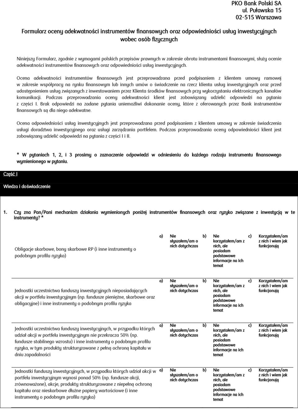 przepisów prawnych w zakresie obrotu instrumentami finansowymi, służy ocenie adekwatności instrumentów finansowych oraz odpowiedniości usług inwestycyjnych.