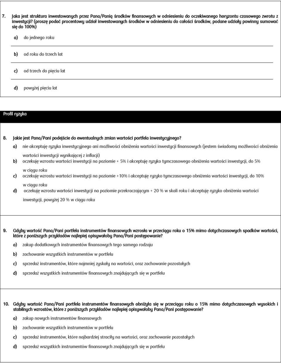 lat d) powyżej pięciu lat Profil ryzyka 8. Jakie jest Pana/Pani podejście do ewentualnych zmian wartości portfela inwestycyjnego?