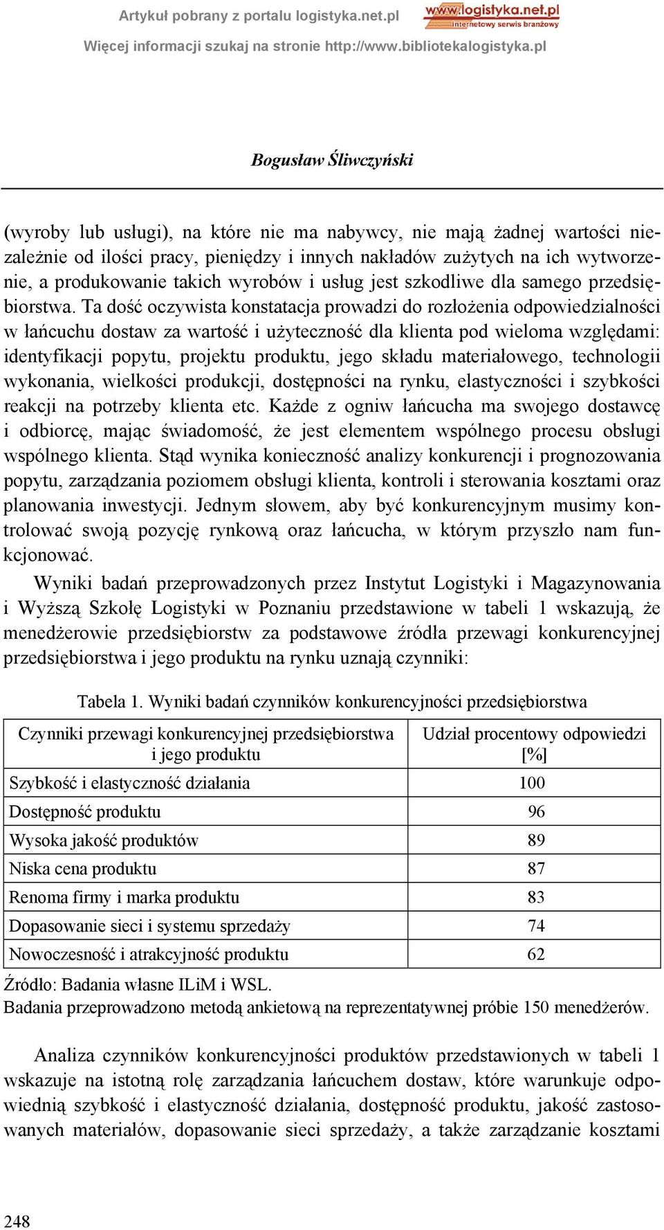 Ta dość oczywista konstatacja prowadzi do rozłożenia odpowiedzialności w łańcuchu dostaw za wartość i użyteczność dla klienta pod wieloma względami: identyfikacji popytu, projektu produktu, jego