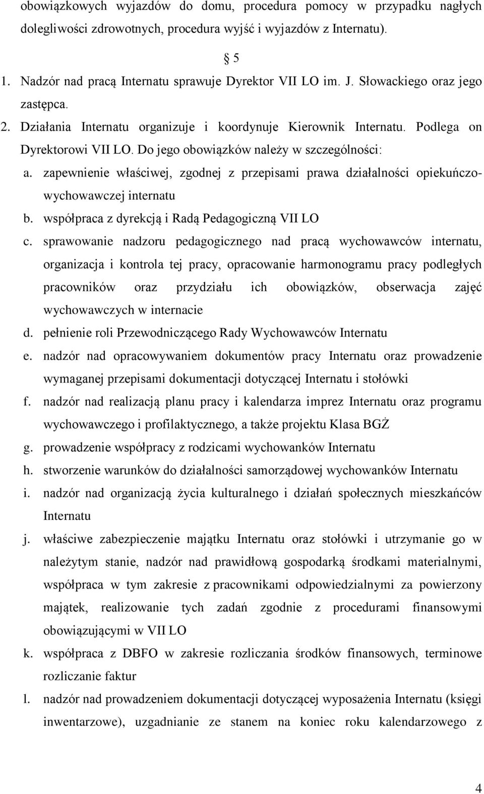 zapewnienie właściwej, zgodnej z przepisami prawa działalności opiekuńczowychowawczej internatu b. współpraca z dyrekcją i Radą Pedagogiczną VII LO c.