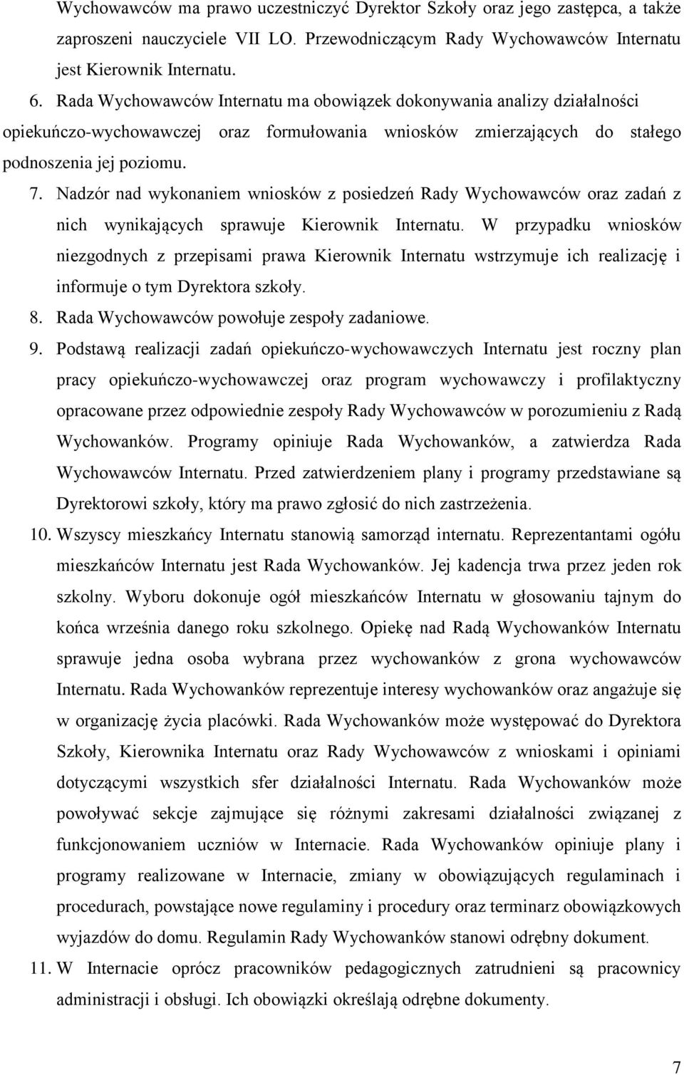 Nadzór nad wykonaniem wniosków z posiedzeń Rady Wychowawców oraz zadań z nich wynikających sprawuje Kierownik Internatu.