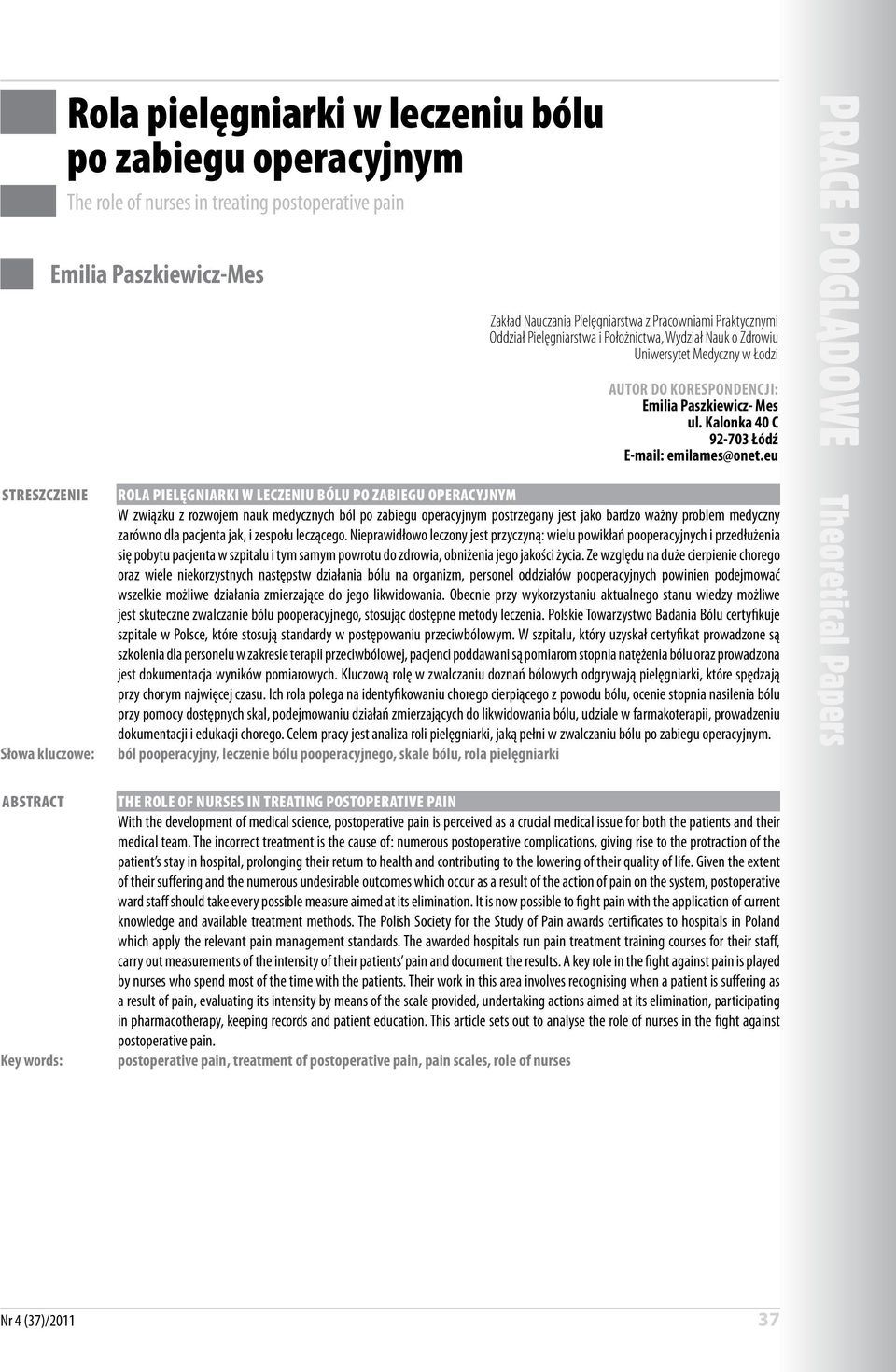 eu Streszczenie Słowa kluczowe: Abstract Key words: Rola pielęgniarki w leczeniu bólu po zabiegu operacyjnym W związku z rozwojem nauk medycznych ból po zabiegu operacyjnym postrzegany jest jako