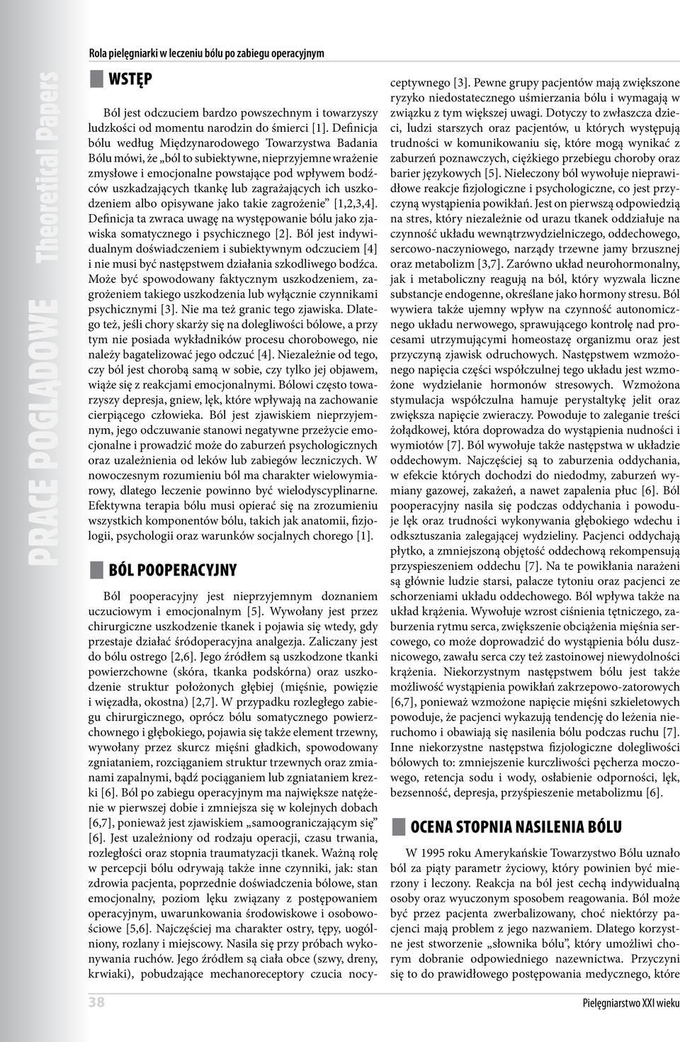 zagrażających ich uszkodzeniem albo opisywane jako takie zagrożenie [1,2,3,4]. Definicja ta zwraca uwagę na występowanie bólu jako zjawiska somatycznego i psychicznego [2].