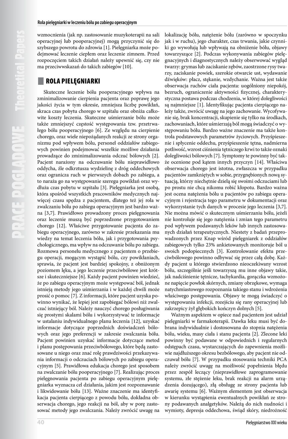 Rola pielęgniarki Skuteczne leczenie bólu pooperacyjnego wpływa na zminimalizowanie cierpienia pacjenta oraz poprawę jego jakości życia w tym okresie, zmniejsza liczbę powikłań, skraca czas pobytu