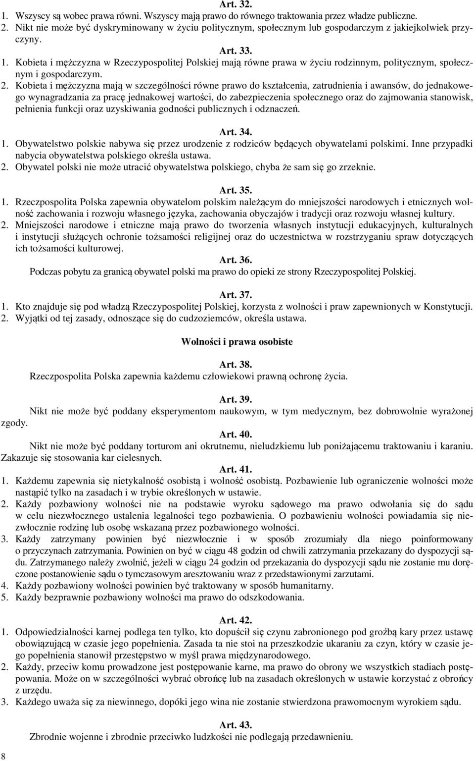 Kobieta i mężczyzna w Rzeczypospolitej Polskiej mają równe prawa w życiu rodzinnym, politycznym, społecznym i gospodarczym. 2.