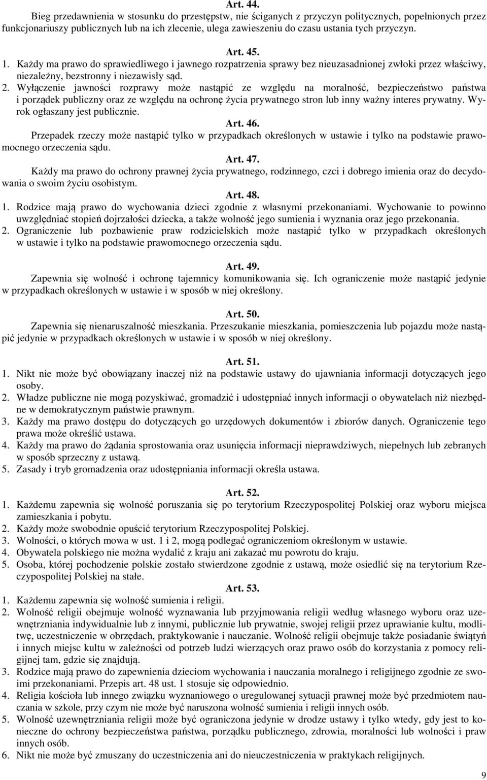 przyczyn. Art. 45. 1. Każdy ma prawo do sprawiedliwego i jawnego rozpatrzenia sprawy bez nieuzasadnionej zwłoki przez właściwy, niezależny, bezstronny i niezawisły sąd. 2.