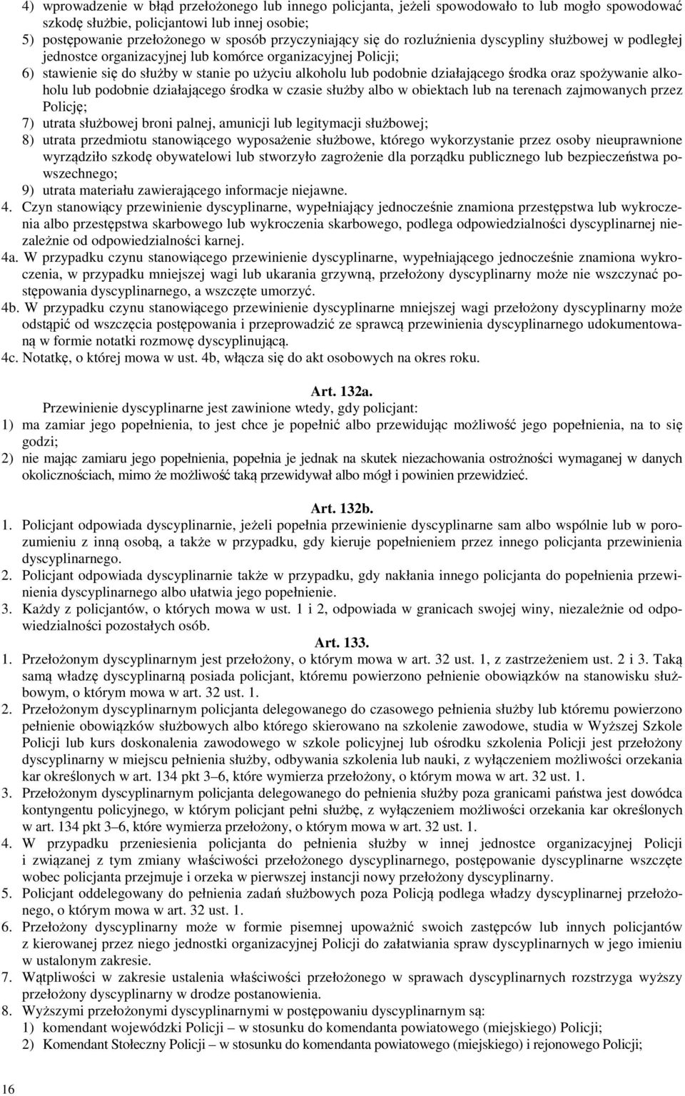 działającego środka oraz spożywanie alkoholu lub podobnie działającego środka w czasie służby albo w obiektach lub na terenach zajmowanych przez Policję; 7) utrata służbowej broni palnej, amunicji