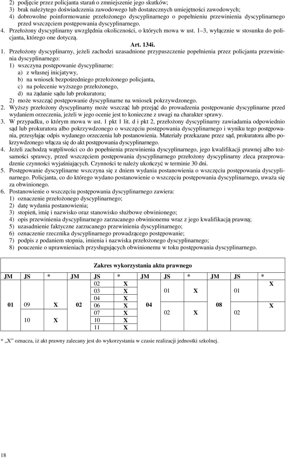 1 3, wyłącznie w stosunku do policjanta, którego one dotyczą. Art. 13