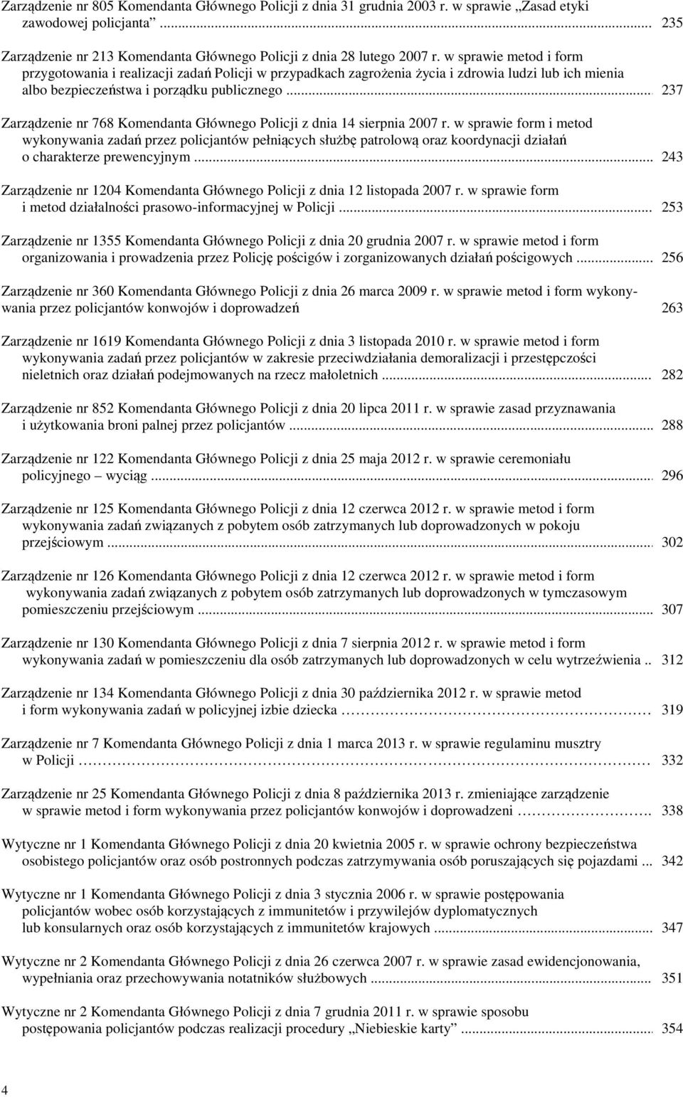 .. 237 Zarządzenie nr 768 Komendanta Głównego Policji z dnia 14 sierpnia 2007 r.
