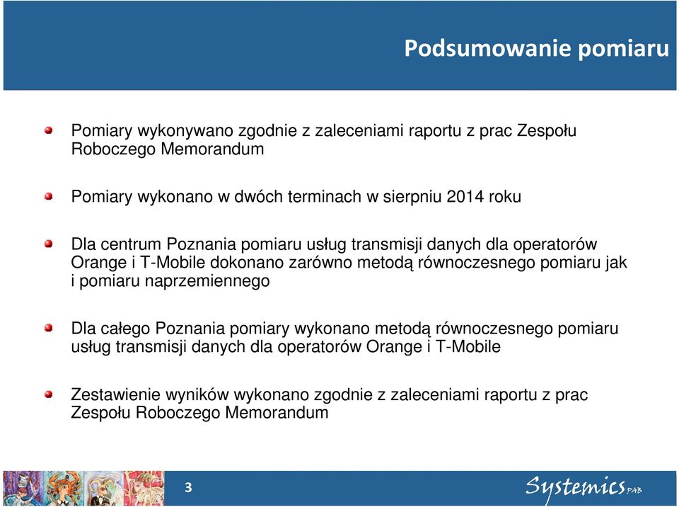 metodą równoczesnego pomiaru jak i pomiaru naprzemiennego Dla całego Poznania pomiary wykonano metodą równoczesnego pomiaru usług