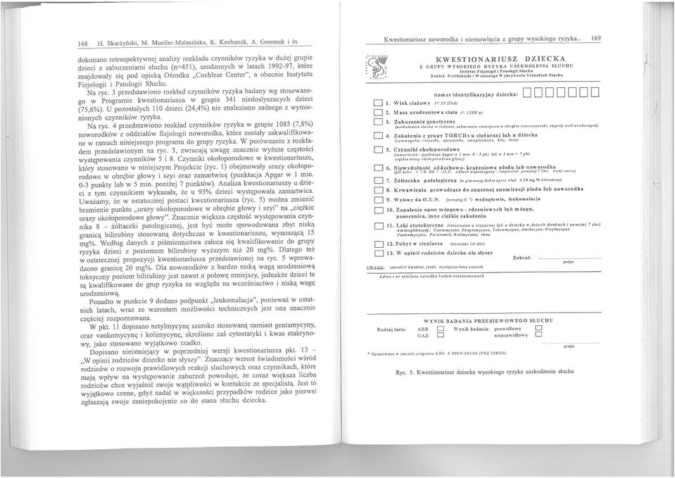 obecnie Instytutu Fizjologii i Patologii Słuchu. Na yc. 3 pzedstawiono ozkład czynników yzyka badany wg stosowanego w Pogamie kwestionaiusza w gupie 341 niedoslyszacych dzieci (75,6%).