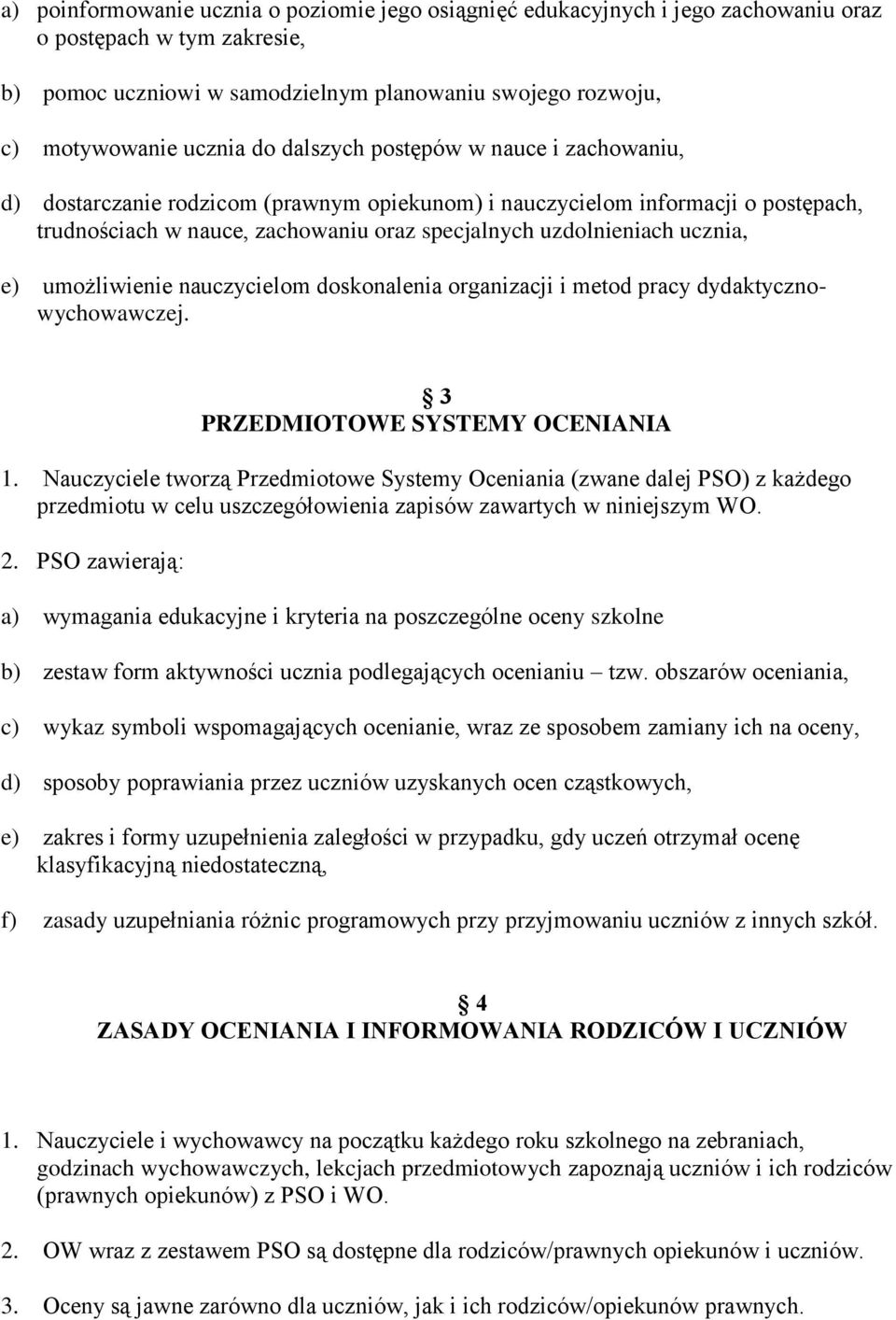 e) umożliwienie nauczycielom doskonalenia organizacji i metod pracy dydaktycznowychowawczej. 3 PRZEDMIOTOWE SYSTEMY OCENIANIA 1.