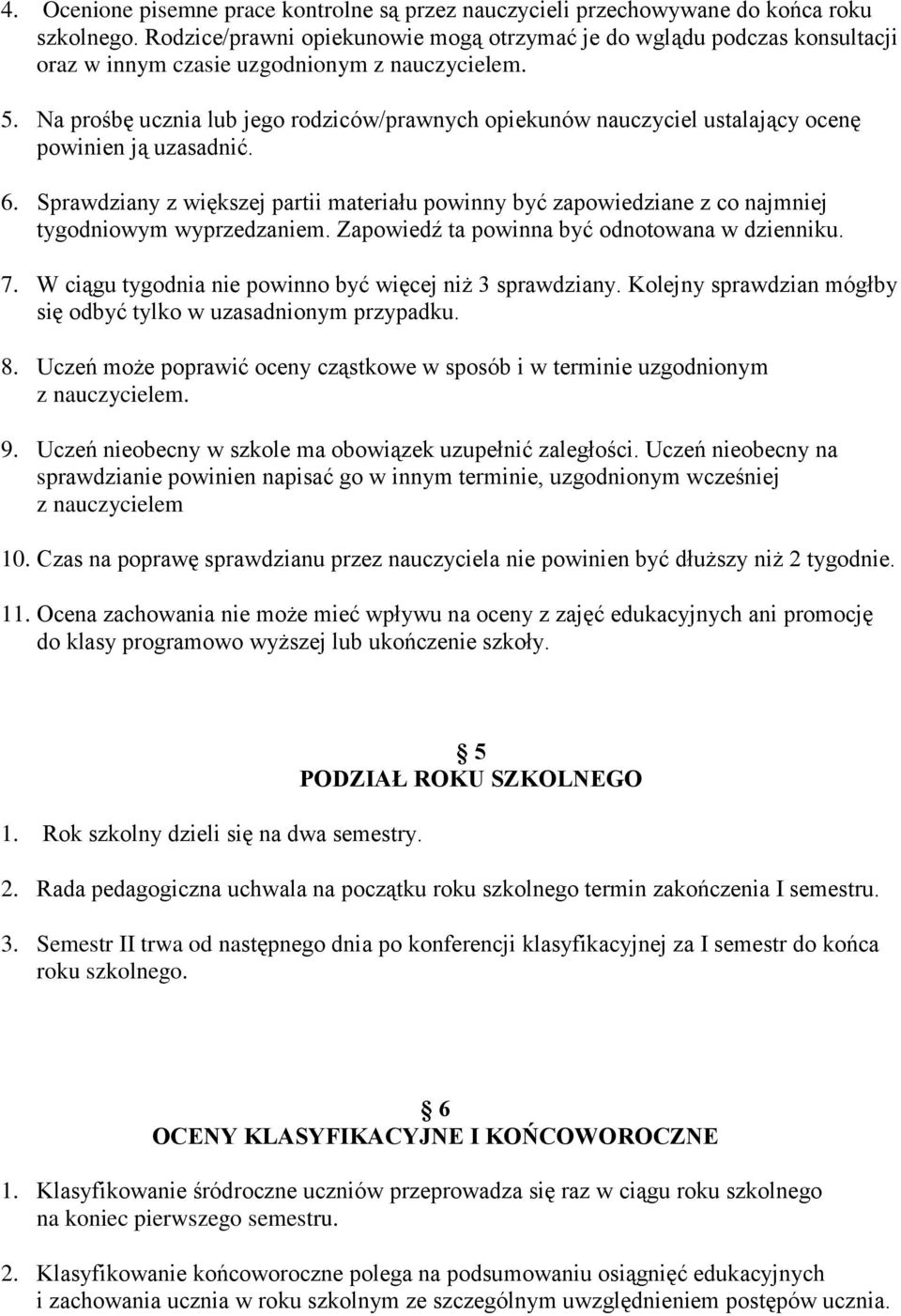 Na prośbę ucznia lub jego rodziców/prawnych opiekunów nauczyciel ustalający ocenę powinien ją uzasadnić. 6.