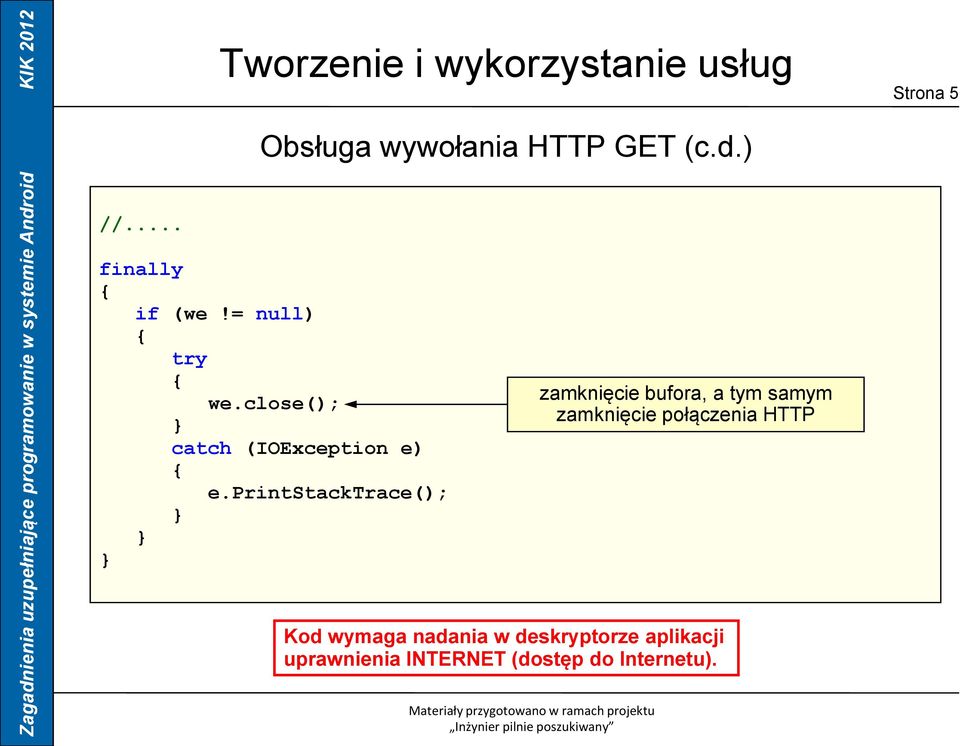 printstacktrace(); zamknięcie bufora, a tym samym zamknięcie