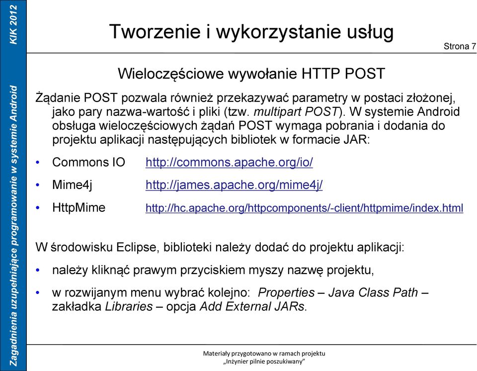 apache.org/io/ Mime4j http://james.apache.org/mime4j/ HttpMime http://hc.apache.org/httpcomponents/-client/httpmime/index.