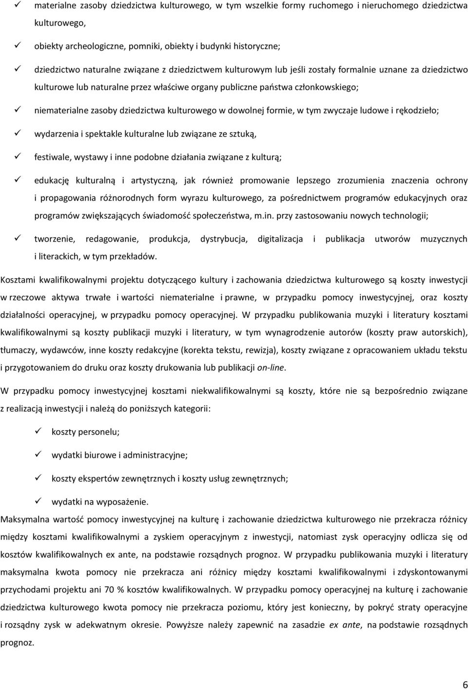 kulturowego w dowolnej formie, w tym zwyczaje ludowe i rękodzieło; wydarzenia i spektakle kulturalne lub związane ze sztuką, festiwale, wystawy i inne podobne działania związane z kulturą; edukację