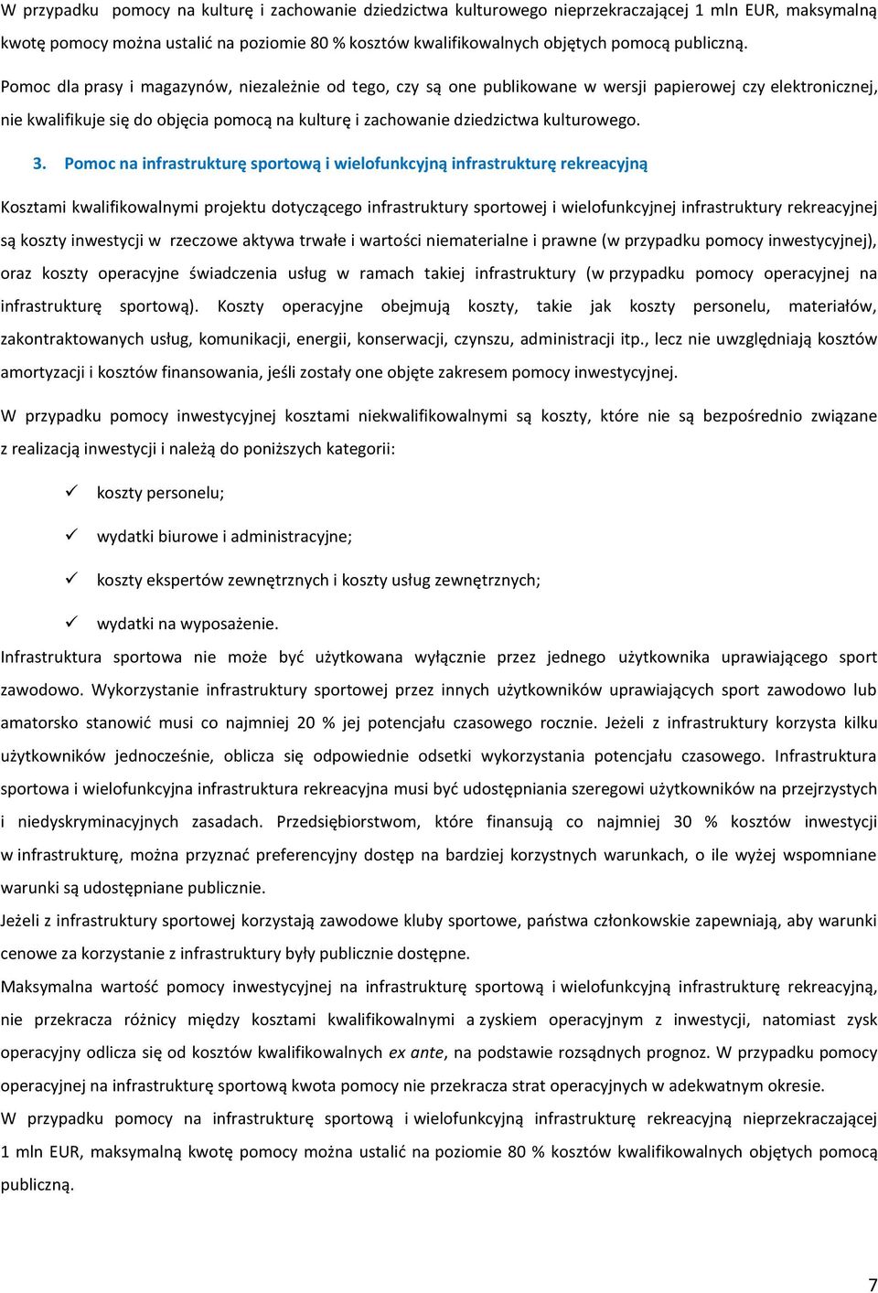 Pomoc dla prasy i magazynów, niezależnie od tego, czy są one publikowane w wersji papierowej czy elektronicznej, nie kwalifikuje się do objęcia pomocą na kulturę i zachowanie dziedzictwa kulturowego.