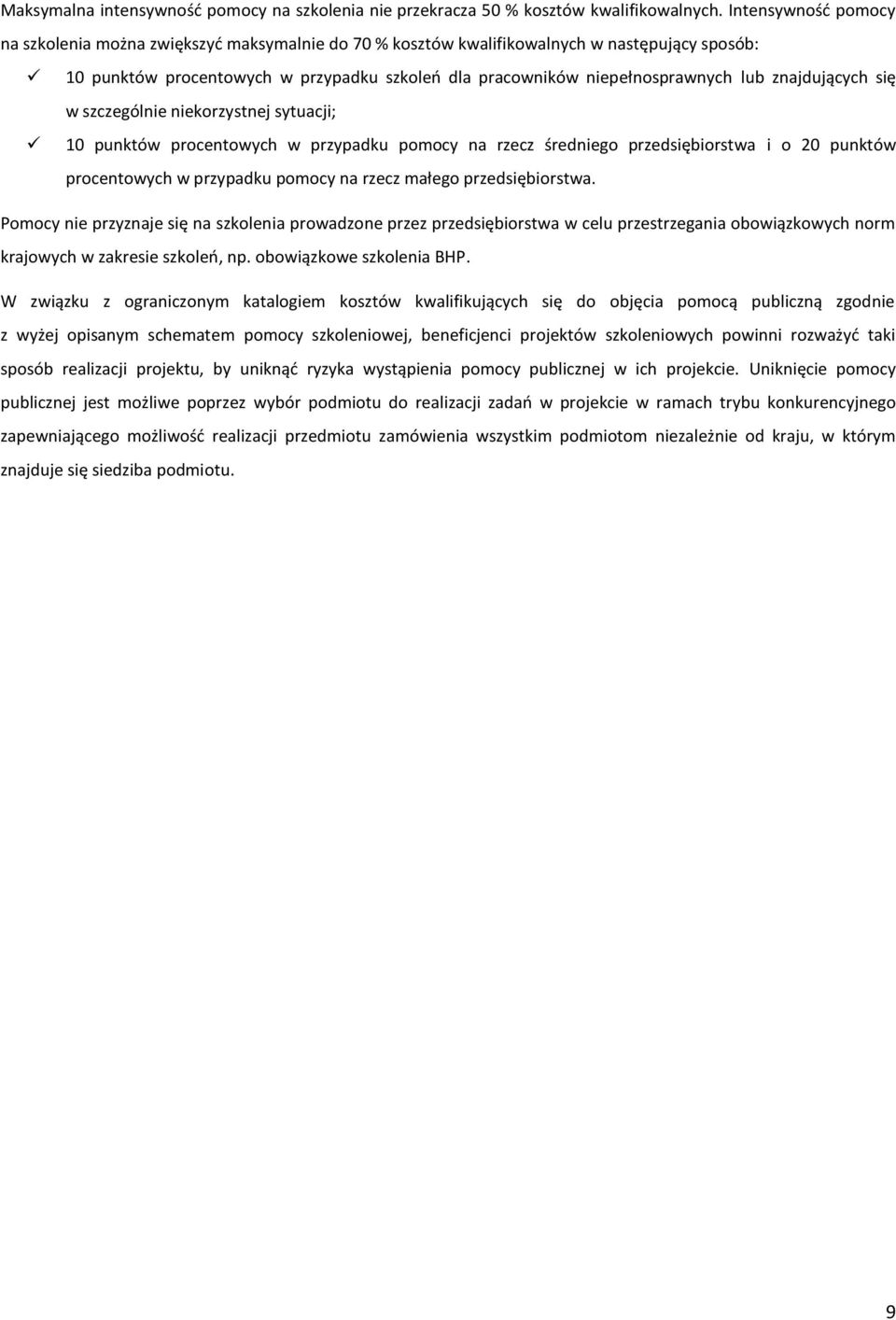 znajdujących się w szczególnie niekorzystnej sytuacji; 10 punktów procentowych w przypadku pomocy na rzecz średniego przedsiębiorstwa i o 20 punktów procentowych w przypadku pomocy na rzecz małego