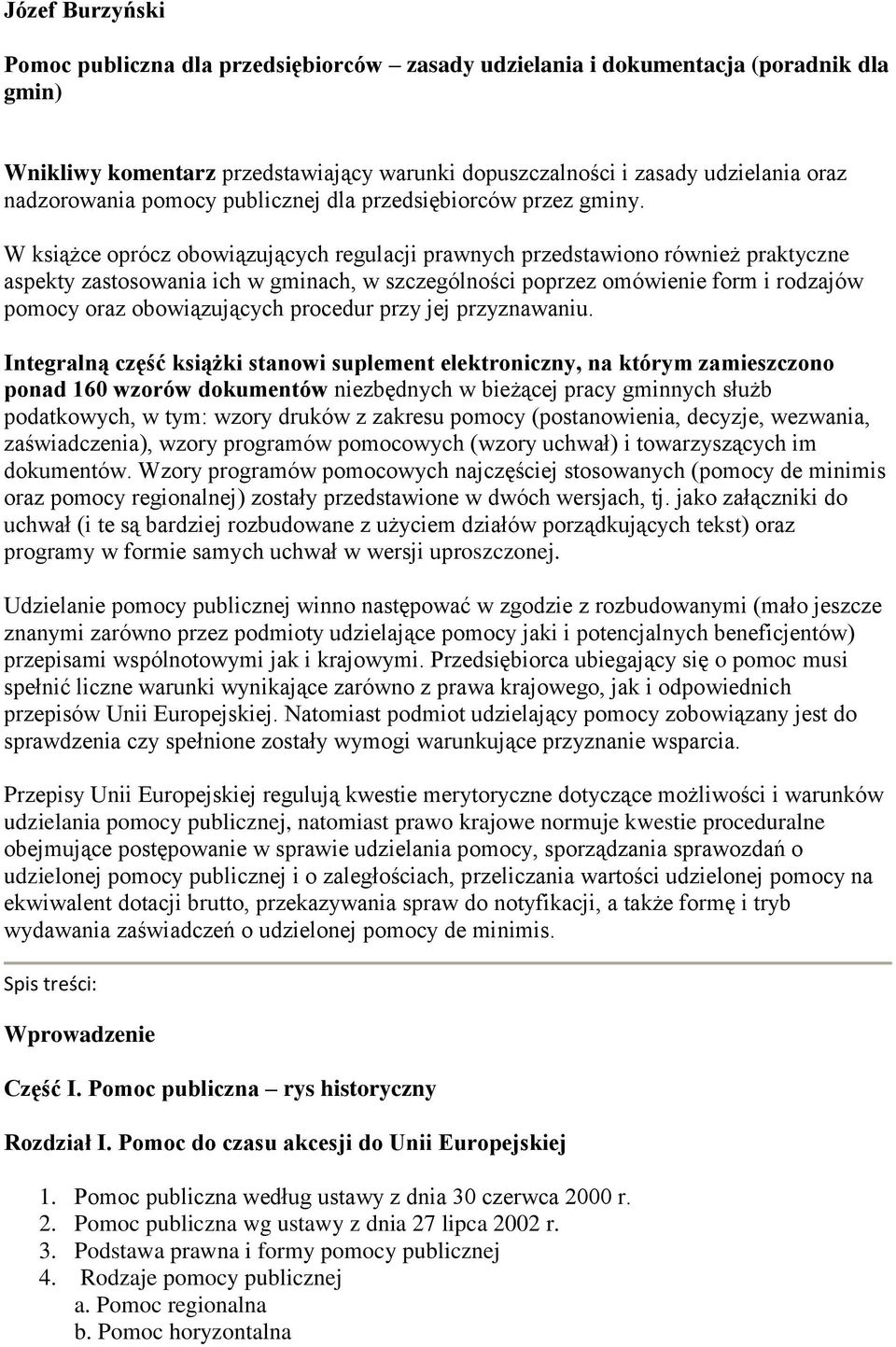 W książce oprócz obowiązujących regulacji prawnych przedstawiono również praktyczne aspekty zastosowania ich w gminach, w szczególności poprzez omówienie form i rodzajów pomocy oraz obowiązujących