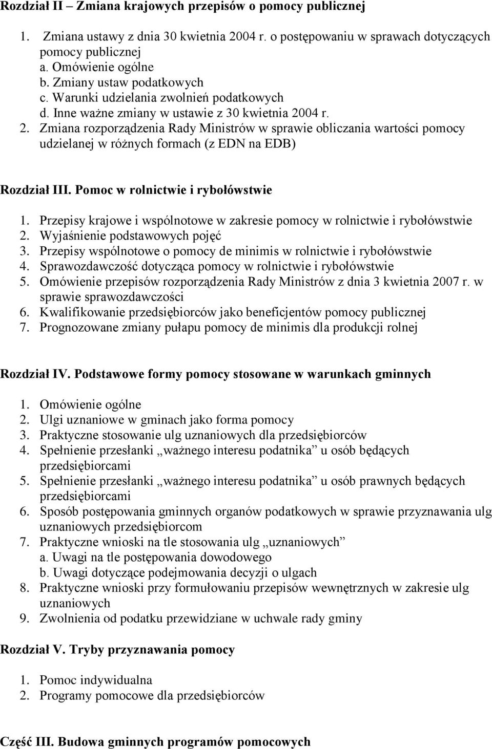 04 r. 2. Zmiana rozporządzenia Rady Ministrów w sprawie obliczania wartości pomocy udzielanej w różnych formach (z EDN na EDB) Rozdział III. Pomoc w rolnictwie i rybołówstwie 1.