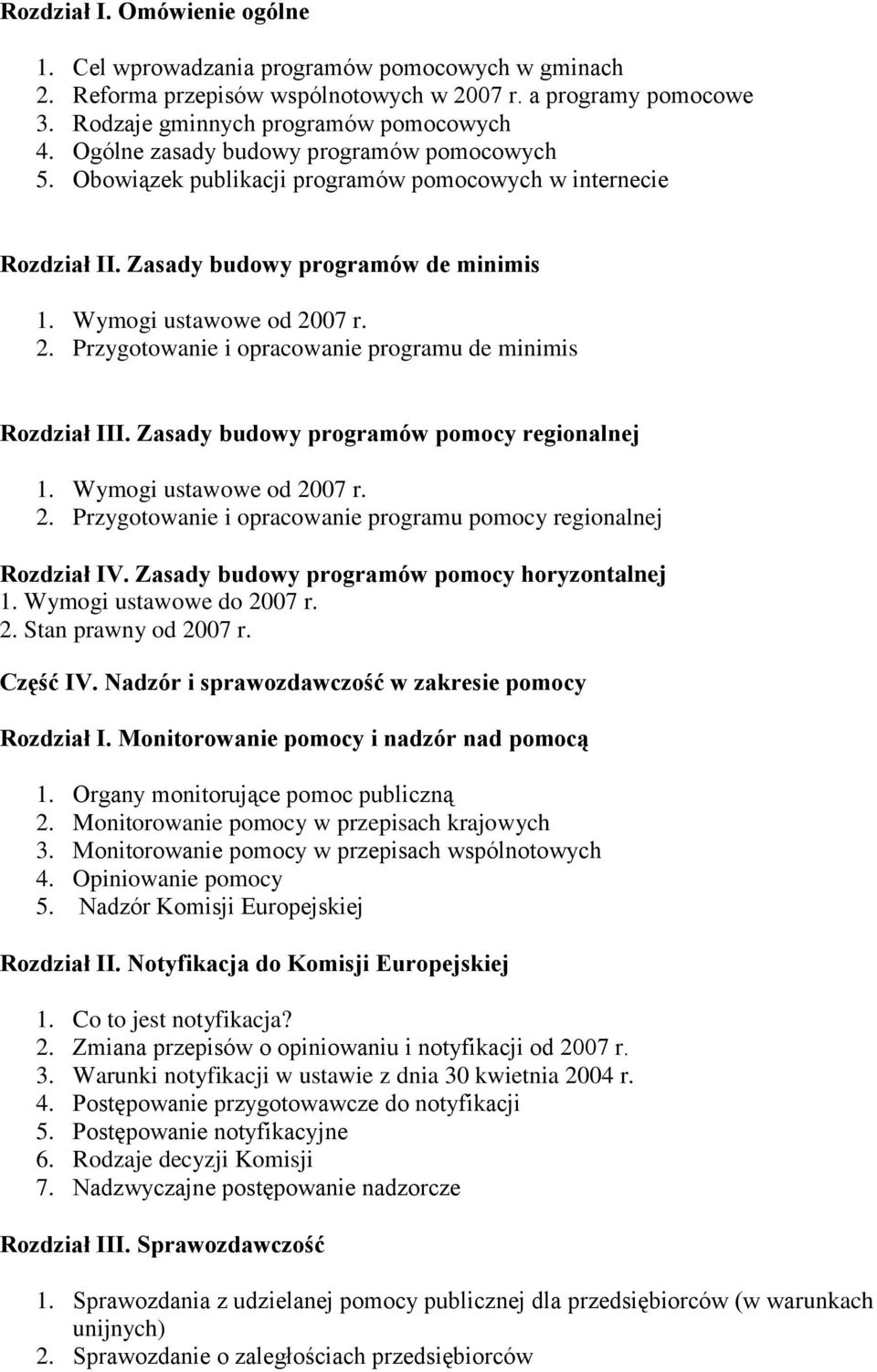 07 r. 2. Przygotowanie i opracowanie programu de minimis Rozdział III. Zasady budowy programów pomocy regionalnej 1. Wymogi ustawowe od 2007 r. 2. Przygotowanie i opracowanie programu pomocy regionalnej Rozdział IV.