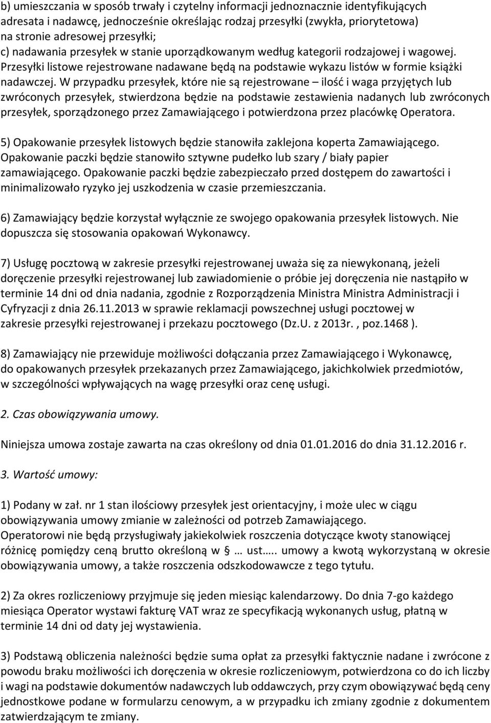 W przypadku przesyłek, które nie są rejestrowane ilość i waga przyjętych lub zwróconych przesyłek, stwierdzona będzie na podstawie zestawienia nadanych lub zwróconych przesyłek, sporządzonego przez