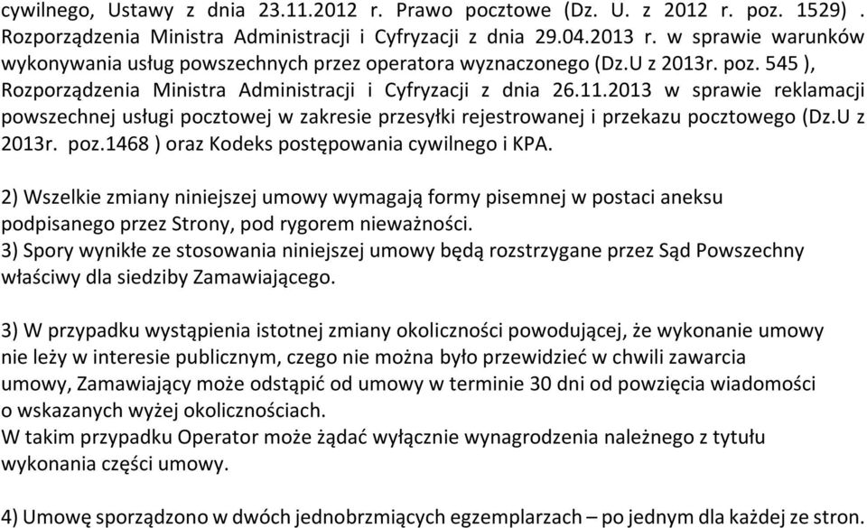 2013 w sprawie reklamacji powszechnej usługi pocztowej w zakresie przesyłki rejestrowanej i przekazu pocztowego (Dz.U z 2013r. poz.1468 ) oraz Kodeks postępowania cywilnego i KPA.