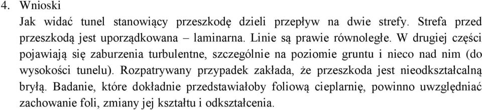 W drugiej części pojawiają się zaburzenia turbulentne, szczególnie na poziomie gruntu i nieco nad nim (do wysokości tunelu).