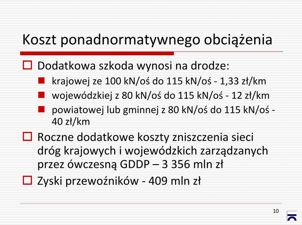 gminnej z 80 kn/oś do 115 kn/oś - 40 zł/km Roczne dodatkowe koszty zniszczenia sieci dróg