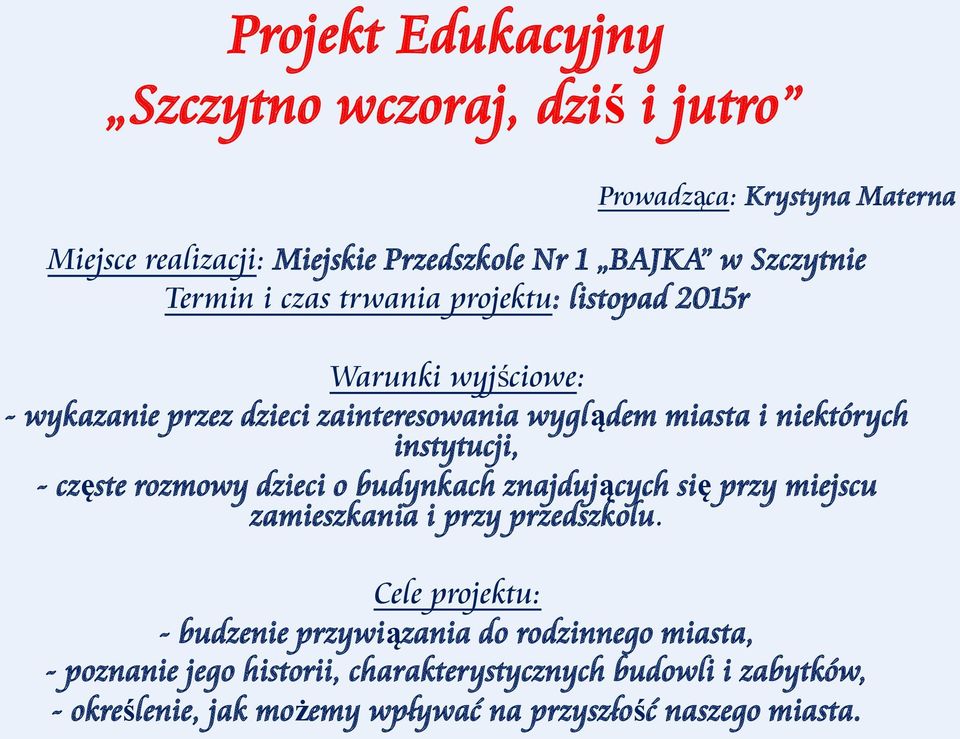 instytucji, - częste rozmowy dzieci o budynkach znajdujących się przy miejscu zamieszkania i przy przedszkolu.