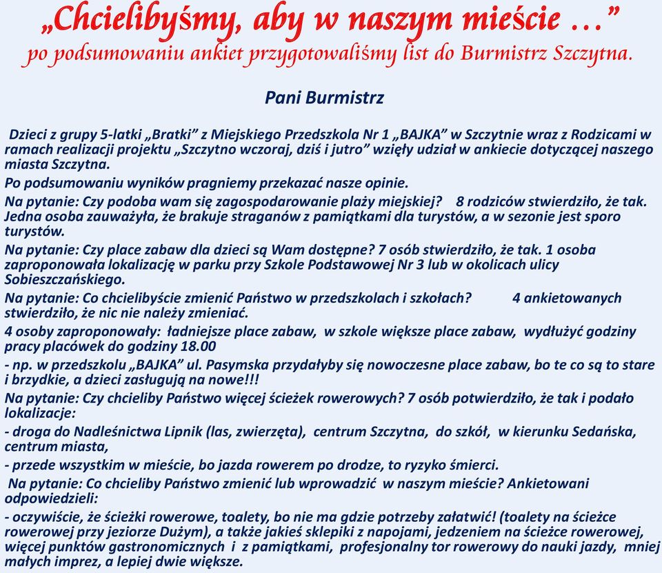 dotyczącej naszego miasta Szczytna. Po podsumowaniu wyników pragniemy przekazać nasze opinie. Na pytanie: Czy podoba wam się zagospodarowanie plaży miejskiej? 8 rodziców stwierdziło, że tak.