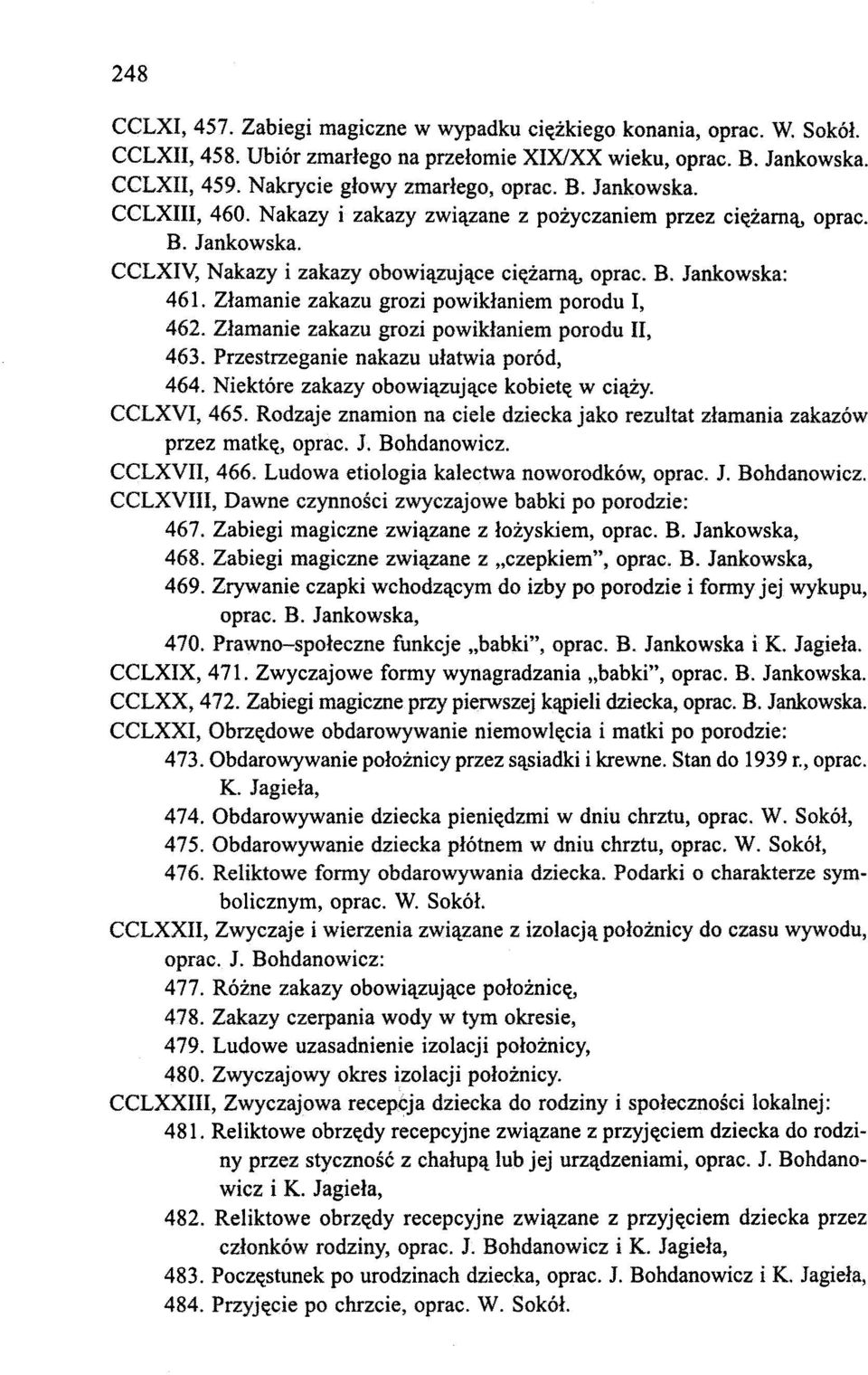 Złamanie zakazu grozi powikłaniem porodu I, 462. Złamanie zakazu grozi powikłaniem porodu II, 463. Przestrzeganie nakazu ułatwia poród, 464. Niektóre zakazy obowiązujące kobietę w ciąży. CCLXVI, 465.