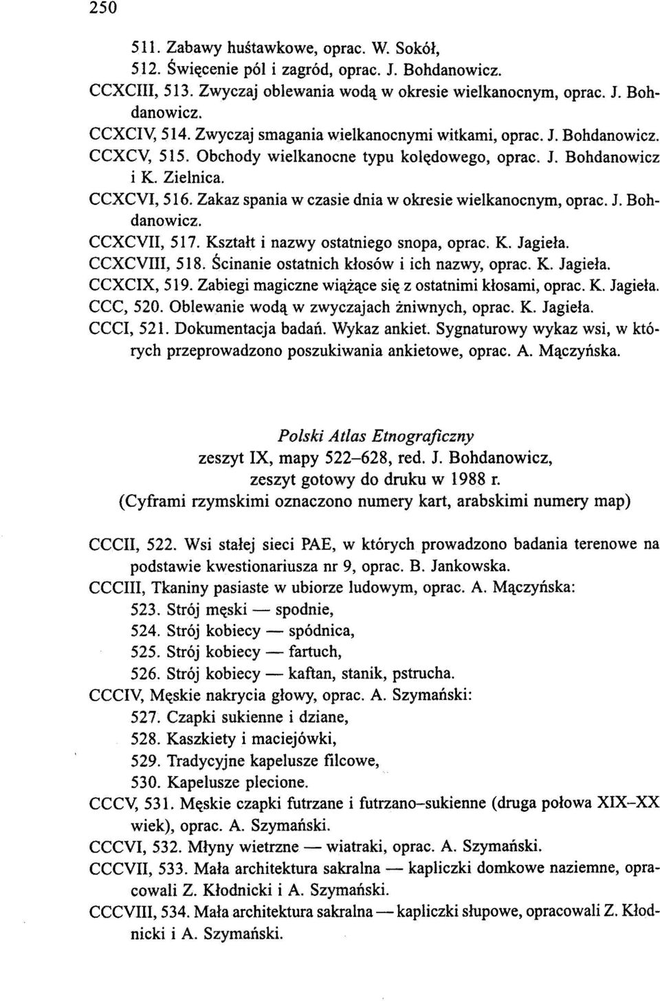 Zakaz spania w czasie dnia w okresie wielkanocnym, oprac. J. Bohdanowicz. CCXCVII, 517. Kształt i nazwy ostatniego snopa, oprac. K. Jagieła. CCXCVIII, 518.