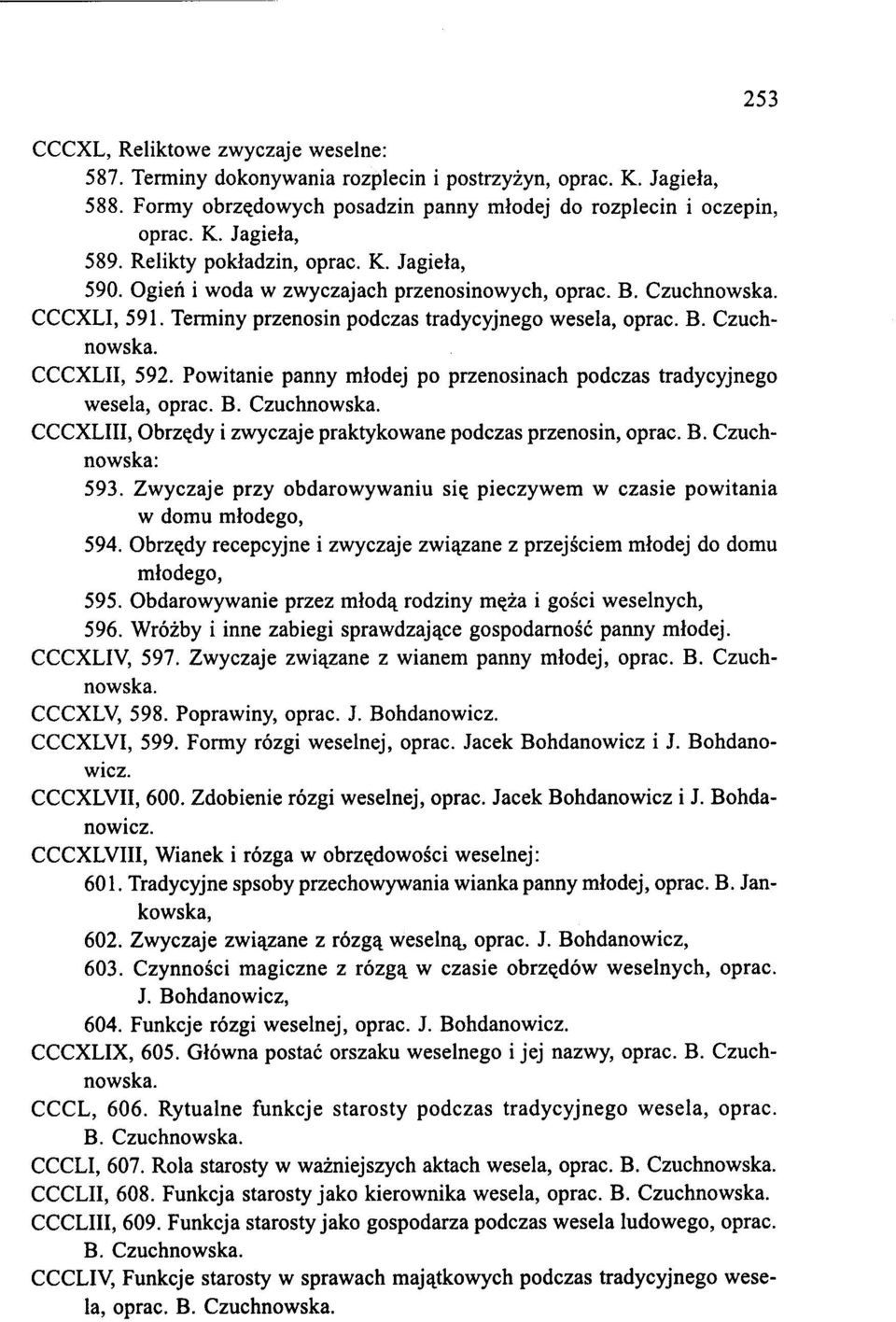 Powitanie panny młodej po przenosinach podczas tradycyjnego wesela, oprac. B. Czuchnowska. CCCXLIII, Obrzędy i zwyczaje praktykowane podczas przenosin, oprac. B. Czuchnowska: 593.