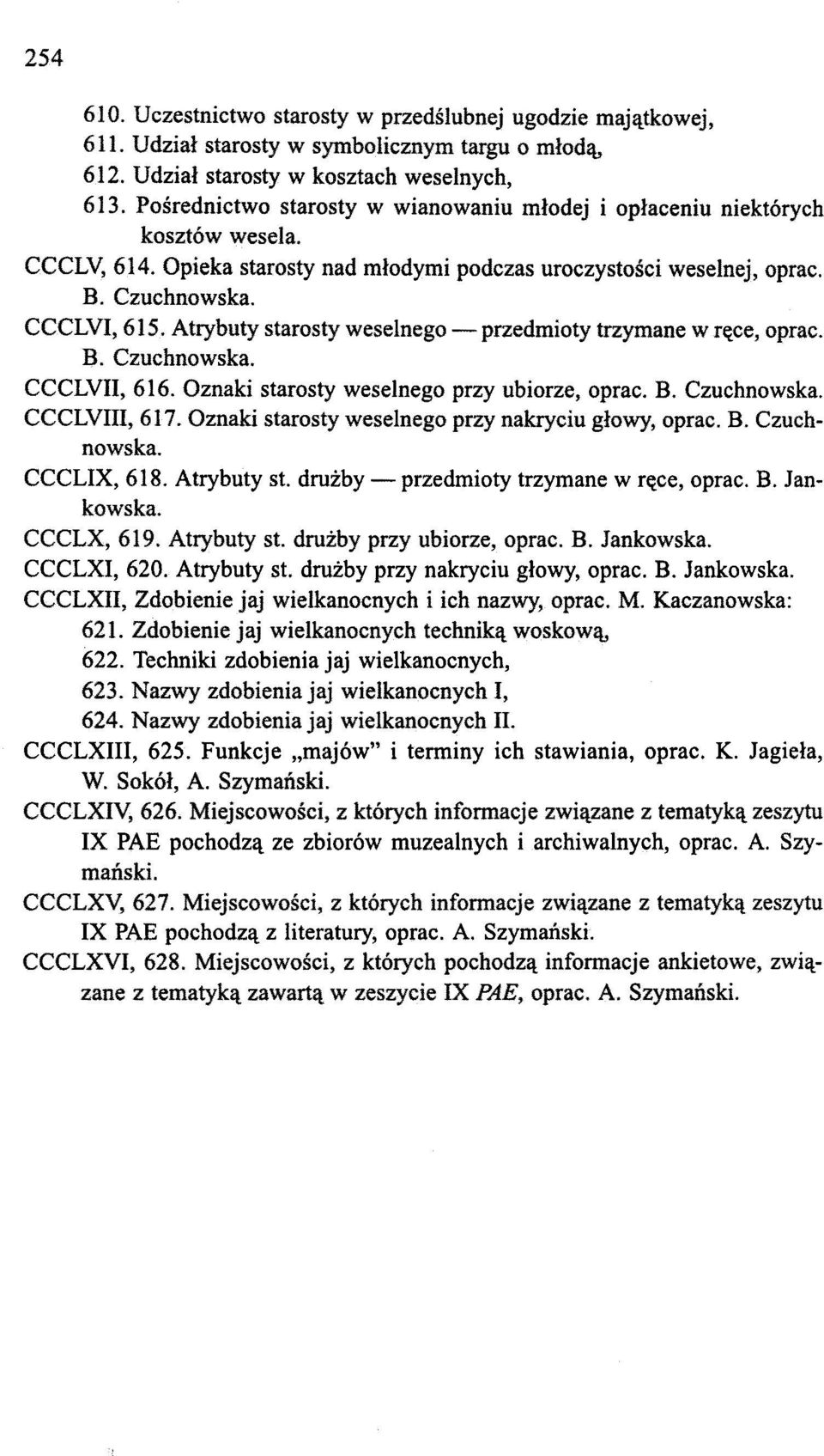 Atrybuty starosty weselnego - przedmioty trzymane w ręce, oprac. B. Czuchnowska. CCCLVII, 616. Oznaki starosty weselnego przy ubiorze, oprac. B. Czuchnowska. CCCLVIII, 617.