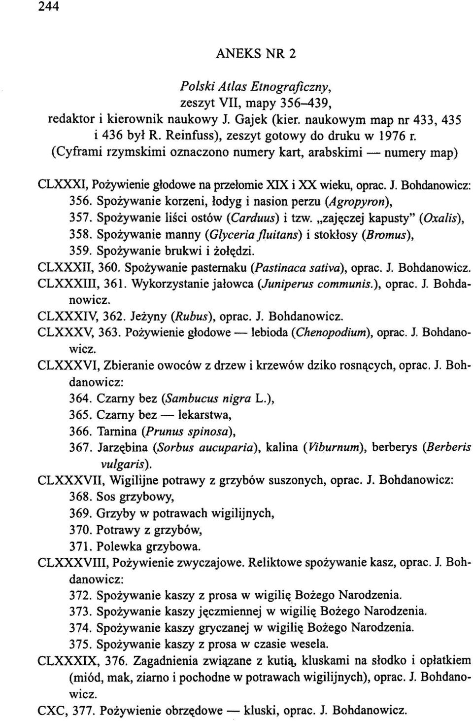 Spożywanie korzeni, łodyg i nasion perzu (Agropyron), 357. Spożywanie liści ostów (Carduus) i tzw. "zajęczej kapusty" (Oxalis), 358. Spożywanie manny (Glyceriajluitans) i stokłosy (Bromus), 359.