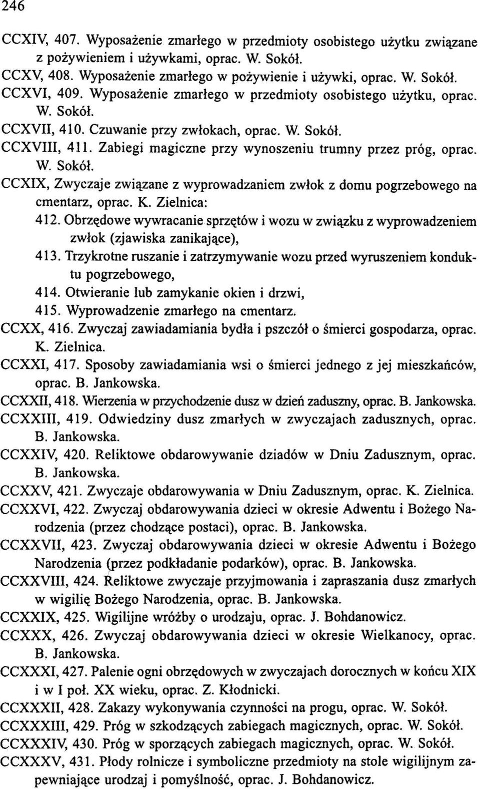 K. Zielnica: 412. Obrzędowe wywracanie sprzętów i wozu w związku z wyprowadzeniem zwłok (zjawiska zanikające), 413.