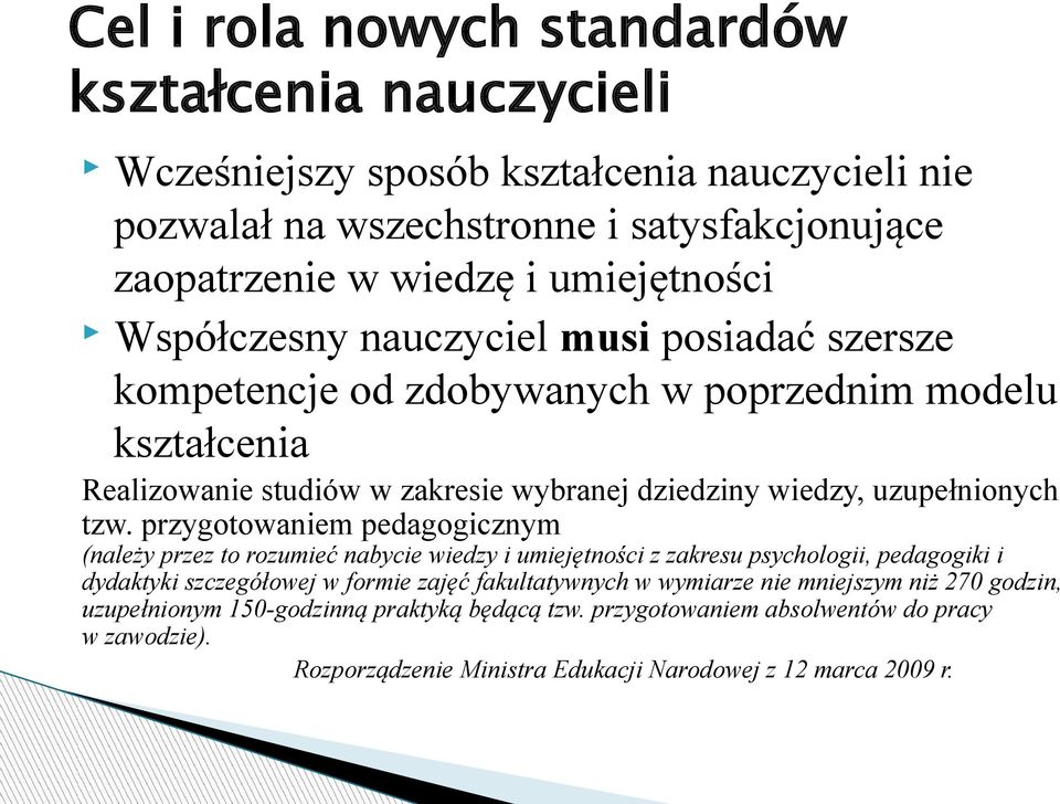 przygotowaniem pedagogicznym (należy przez to rozumieć nabycie wiedzy i umiejętności z zakresu psychologii, pedagogiki i dydaktyki szczegółowej w formie zajęć fakultatywnych w wymiarze