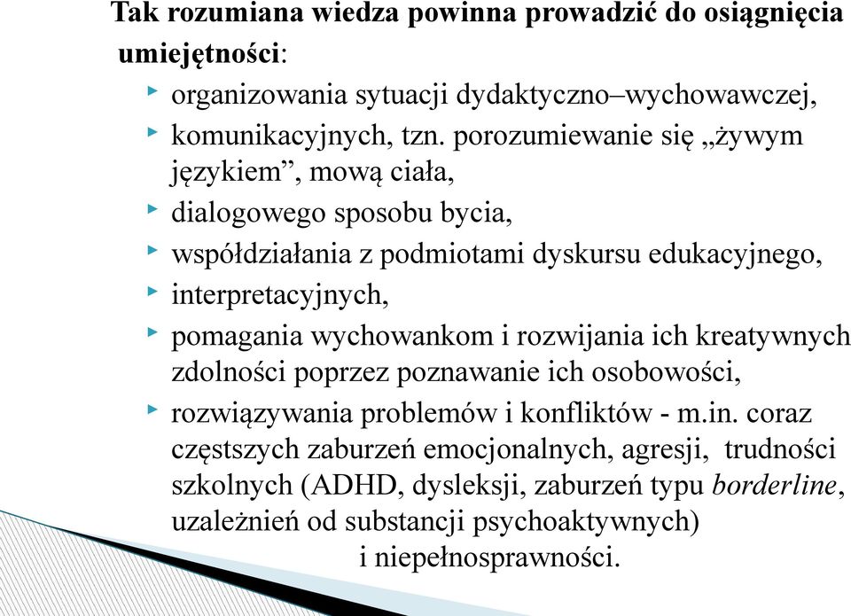 pomagania wychowankom i rozwijania ich kreatywnych zdolności poprzez poznawanie ich osobowości, rozwiązywania problemów i konfliktów - m.in.