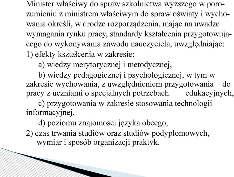 b) wiedzy pedagogicznej i psychologicznej, w tym w zakresie wychowania, z uwzględnieniem przygotowania do pracy z uczniami o specjalnych potrzebach edukacyjnych, c)