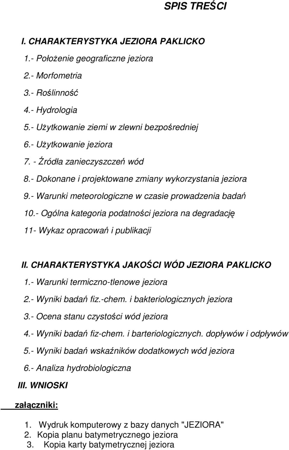 - Ogólna kategoria podatności jeziora na degradację 11- Wykaz opracowań i publikacji II. CHARAKTERYSTYKA JAKOŚCI WÓD JEZIORA PAKLICKO 1.- Warunki termiczno-tlenowe jeziora 2.- Wyniki badań fiz.-chem.