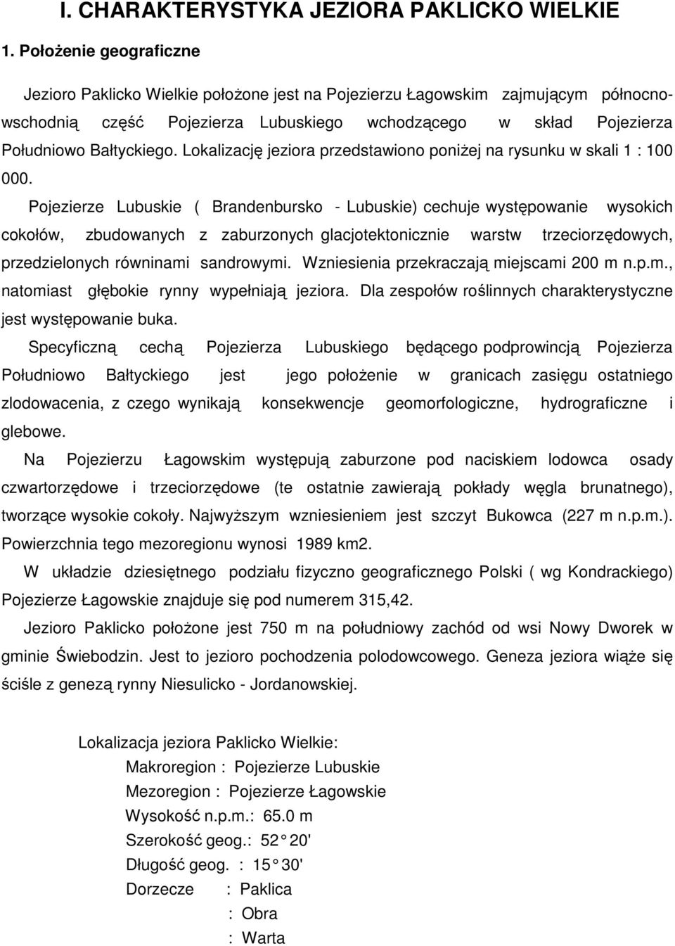 Lokalizację jeziora przedstawiono poniżej na rysunku w skali 1 : 100 000.