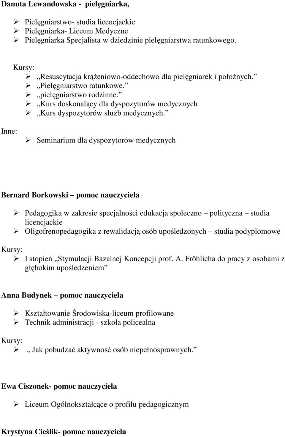 Inne: Seminarium dla dyspozytorów medycznych Bernard Borkowski pomoc nauczyciela Pedagogika w zakresie specjalności edukacja społeczno polityczna studia licencjackie Oligofrenopedagogika z