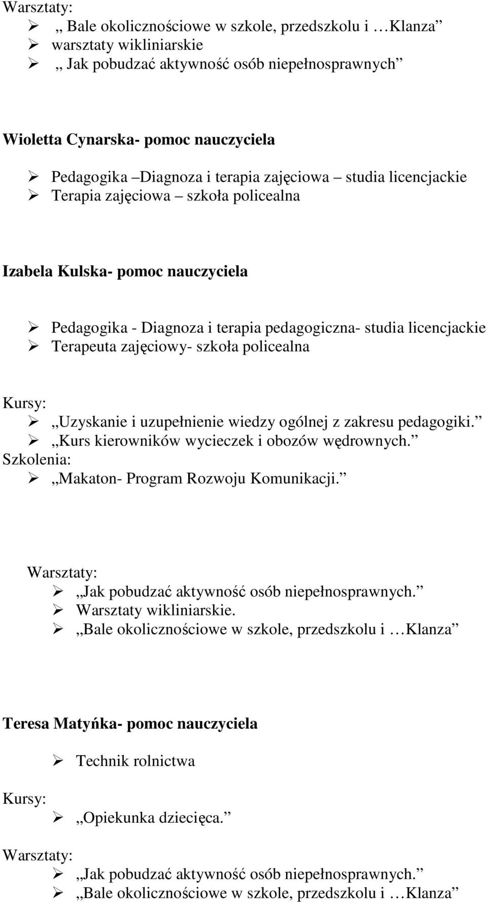 zajęciowy- szkoła policealna Uzyskanie i uzupełnienie wiedzy ogólnej z zakresu pedagogiki. Kurs kierowników wycieczek i obozów wędrownych. Makaton- Program Rozwoju Komunikacji.