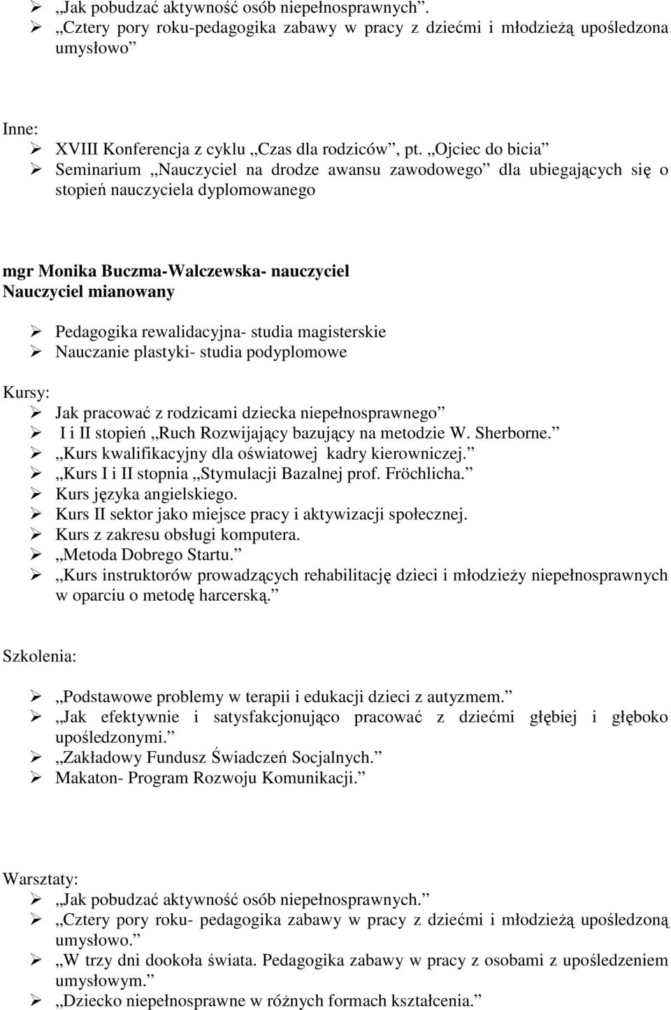 rewalidacyjna- studia magisterskie Nauczanie plastyki- studia podyplomowe Jak pracować z rodzicami dziecka niepełnosprawnego I i II stopień Ruch Rozwijający bazujący na metodzie W. Sherborne.