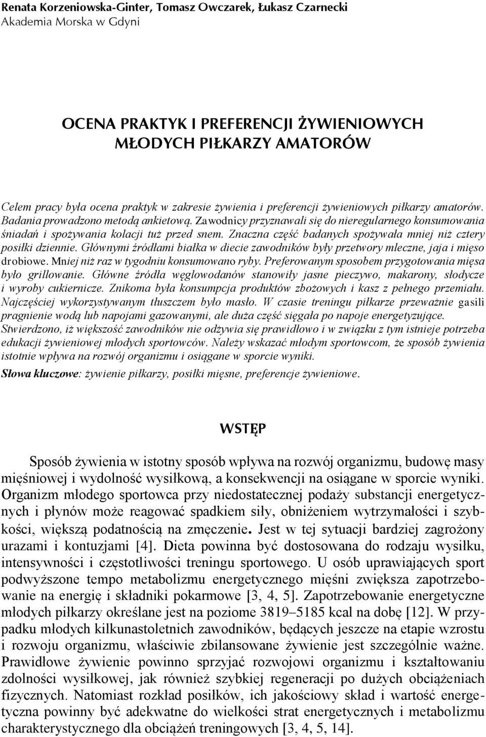 Znaczna część badanych spożywała mniej niż cztery posiłki dziennie. Głównymi źródłami białka w diecie zawodników były przetwory mleczne, jaja i mięso drobiowe.