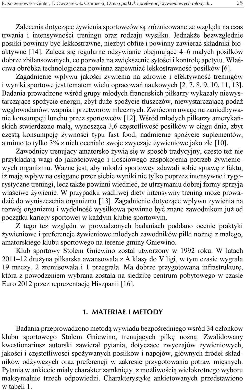 Jednakże bezwzględnie posiłki powinny być lekkostrawne, niezbyt obfite i powinny zawierać składniki bioaktywne [14].