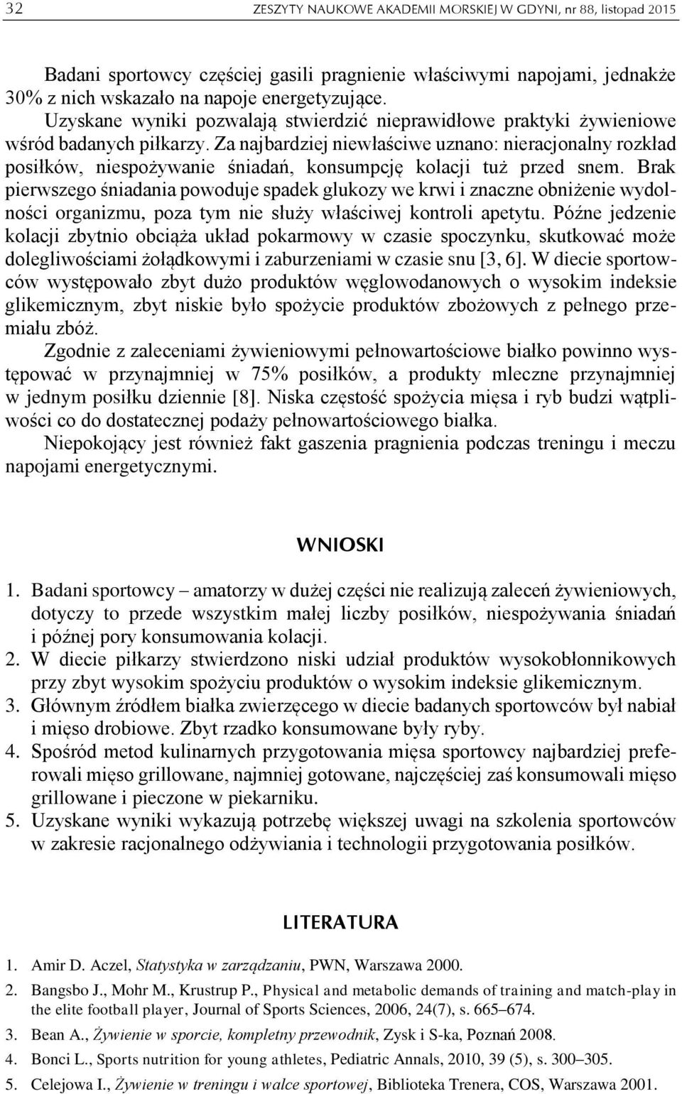 Za najbardziej niewłaściwe uznano: nieracjonalny rozkład posiłków, niespożywanie śniadań, konsumpcję kolacji tuż przed snem.
