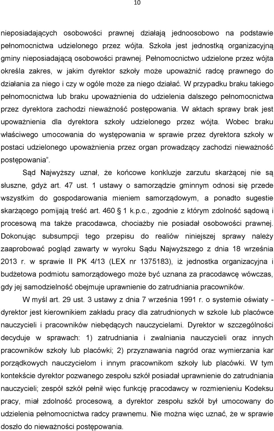 W przypadku braku takiego pełnomocnictwa lub braku upoważnienia do udzielenia dalszego pełnomocnictwa przez dyrektora zachodzi nieważność postępowania.